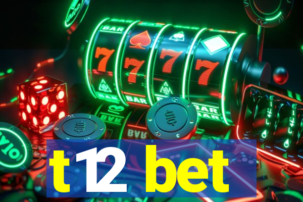 t12 bet