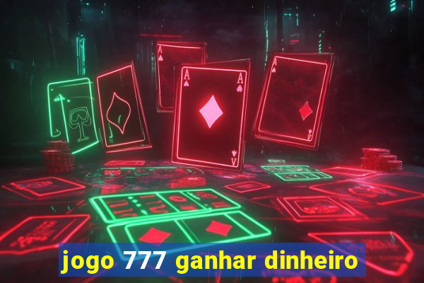 jogo 777 ganhar dinheiro