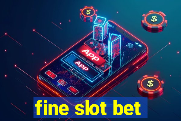 fine slot bet