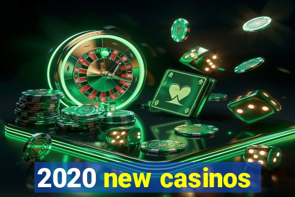 2020 new casinos