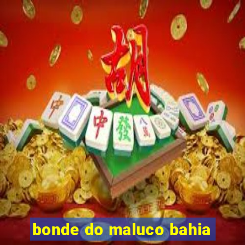 bonde do maluco bahia