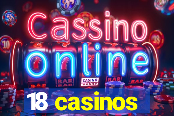 18 casinos