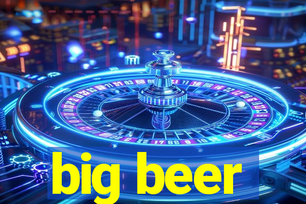 big beer