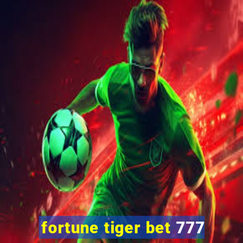 fortune tiger bet 777