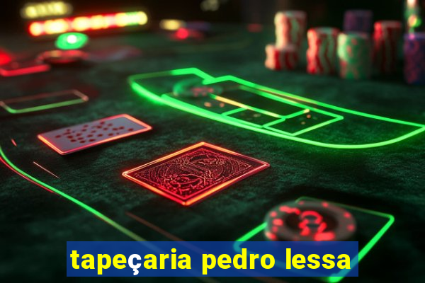 tapeçaria pedro lessa