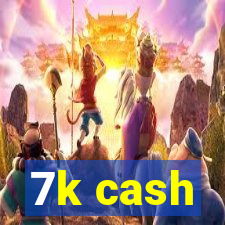 7k cash