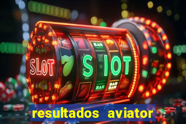 resultados aviator estrela bet