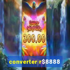 converter r$8888