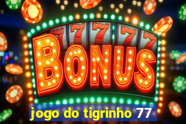 jogo do tigrinho 77