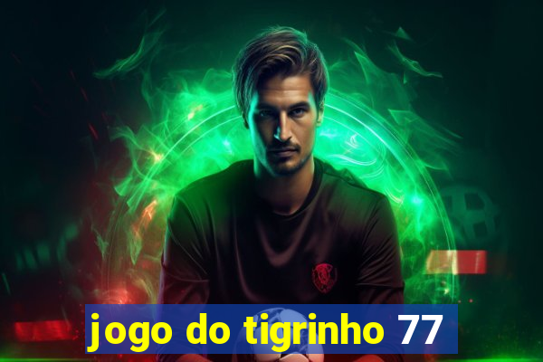 jogo do tigrinho 77