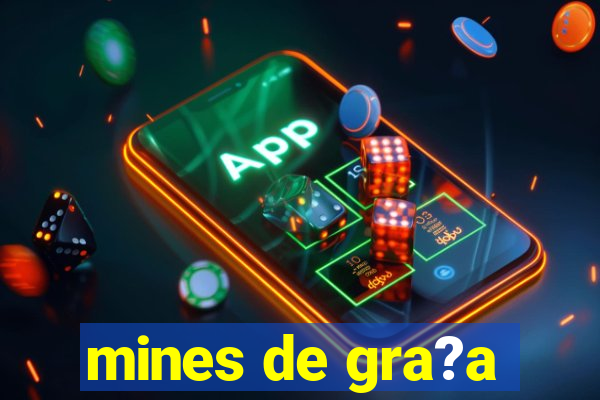 mines de gra?a