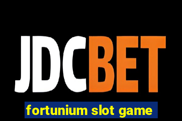 fortunium slot game