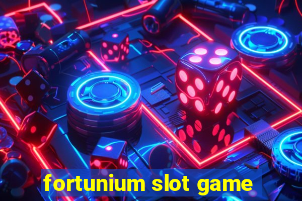 fortunium slot game