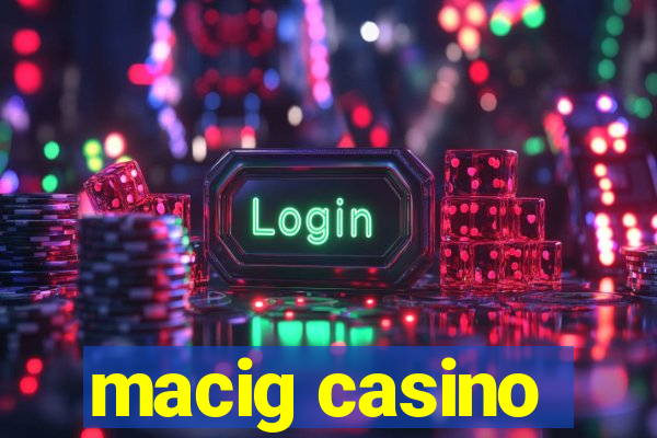 macig casino