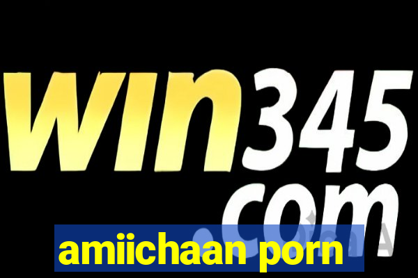 amiichaan porn