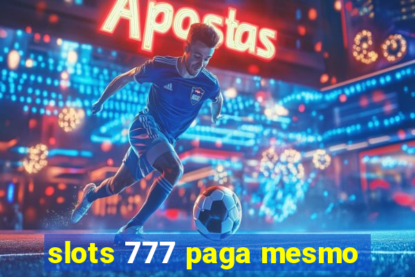 slots 777 paga mesmo