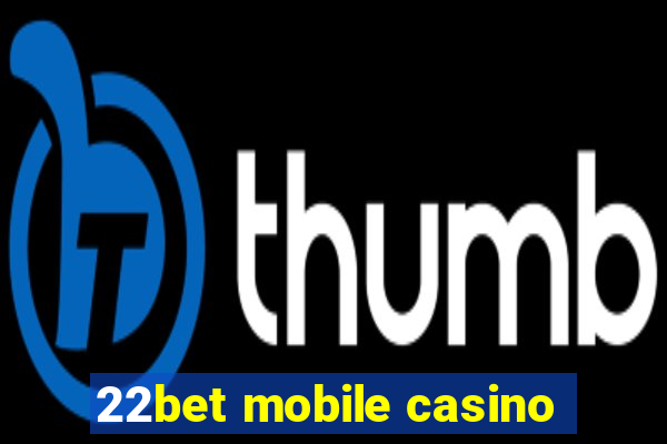 22bet mobile casino