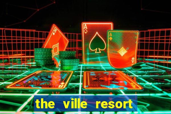 the ville resort and casino