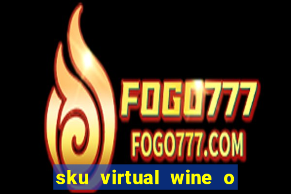 sku virtual wine o que 茅