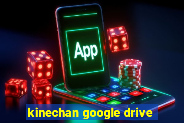 kinechan google drive