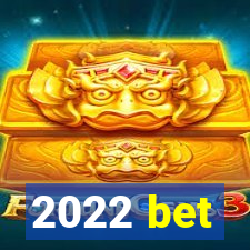 2022 bet