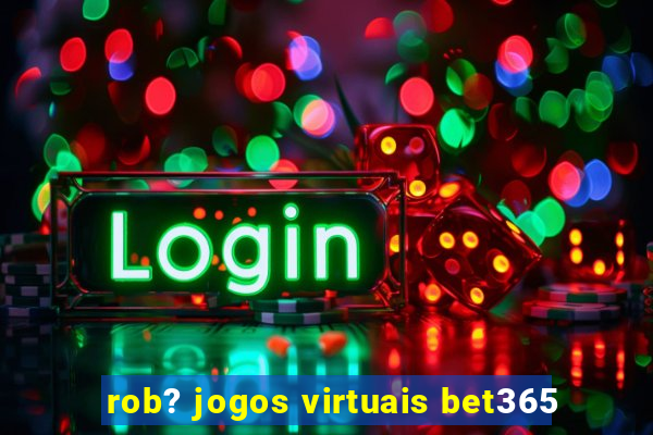 rob? jogos virtuais bet365