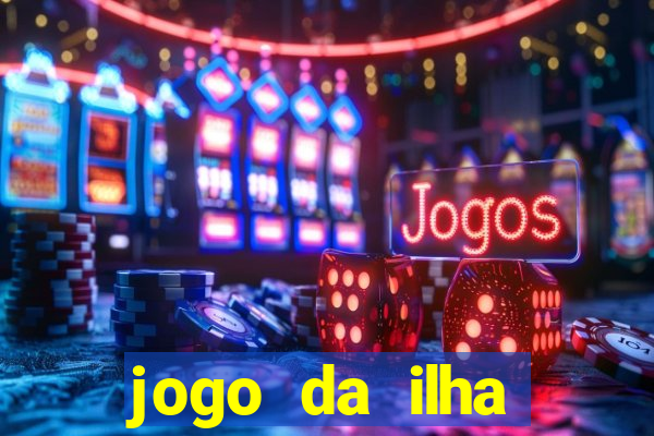 jogo da ilha ganhar dinheiro