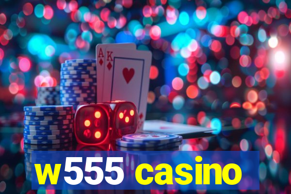 w555 casino