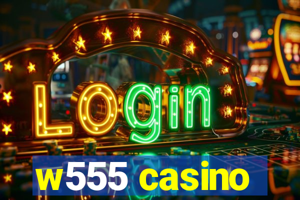 w555 casino