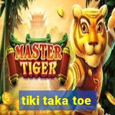 tiki taka toe