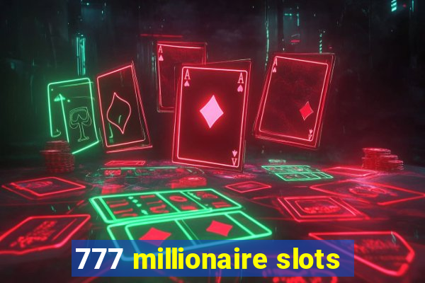 777 millionaire slots