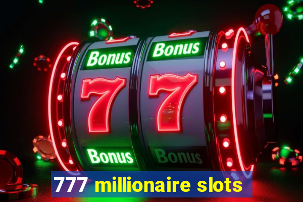 777 millionaire slots