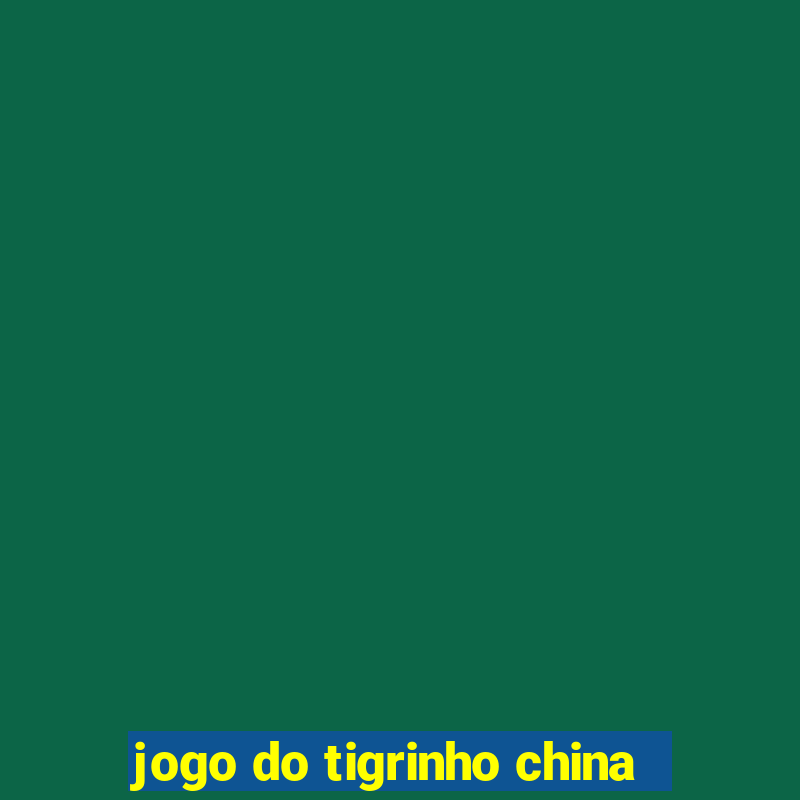 jogo do tigrinho china