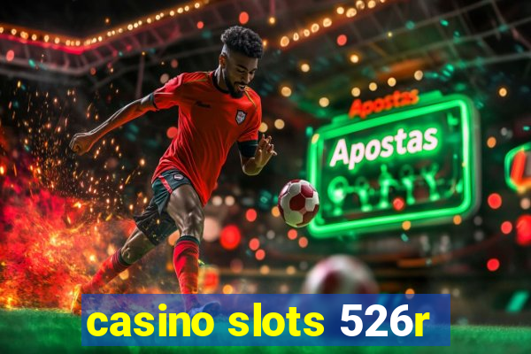 casino slots 526r