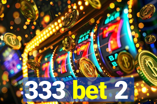 333 bet 2