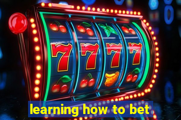 learning how to bet