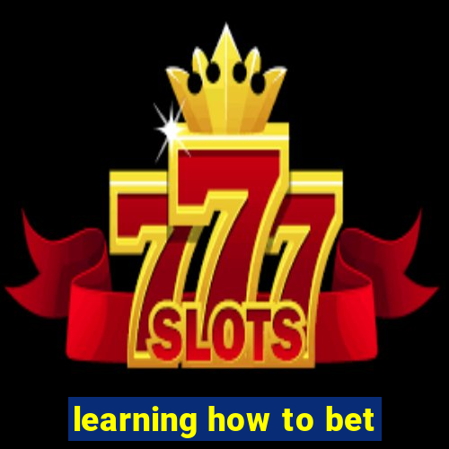 learning how to bet