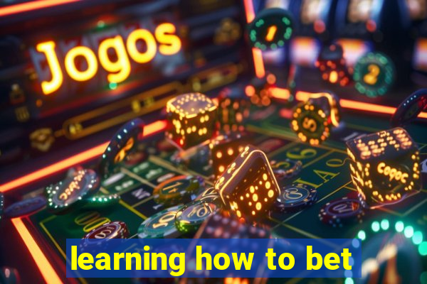 learning how to bet