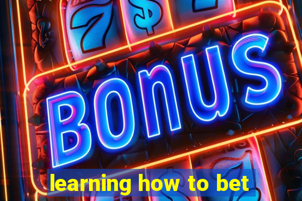 learning how to bet