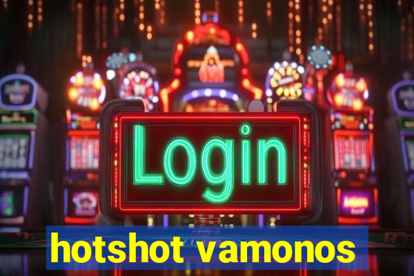 hotshot vamonos