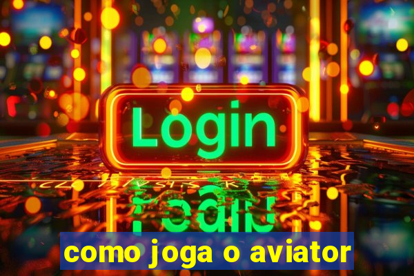 como joga o aviator