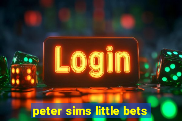 peter sims little bets