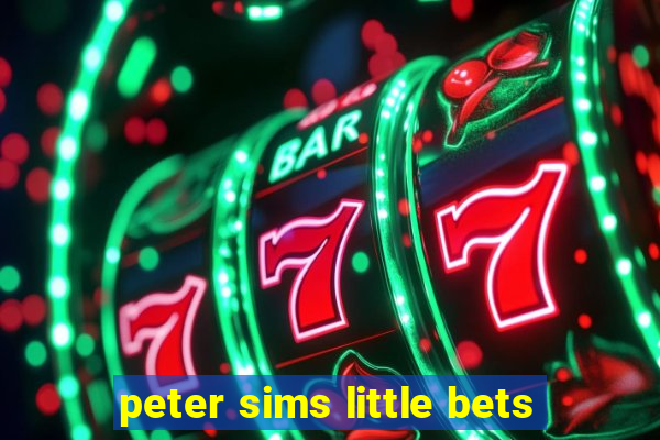 peter sims little bets