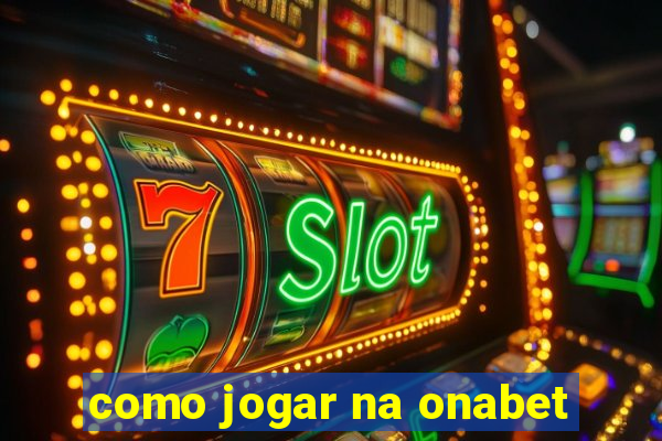 como jogar na onabet