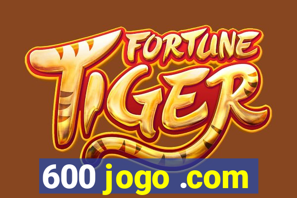 600 jogo .com