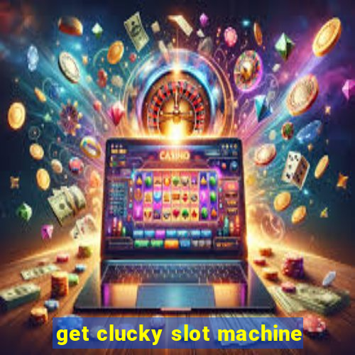 get clucky slot machine