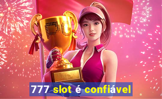 777 slot é confiável