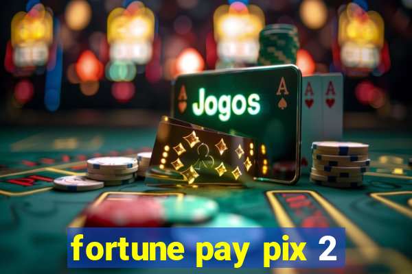 fortune pay pix 2