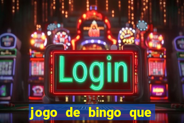 jogo de bingo que dá dinheiro de verdade