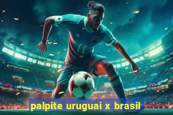 palpite uruguai x brasil